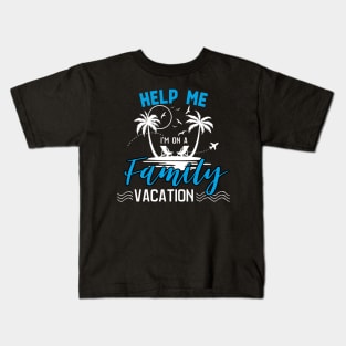 Travel - help me i'm on a family vacation Kids T-Shirt